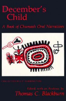 December's Child: A Book of Chumash Oral Narratives - Thomas C. Blackburn