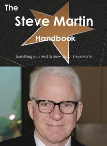 The Steve Martin Handbook - Everything You Need to Know about Steve Martin - Emily Smith