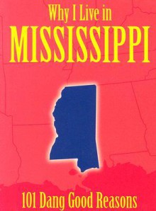 Why I Live in Mississippi: 101 Dang Good Reasons - Ellen Patrick