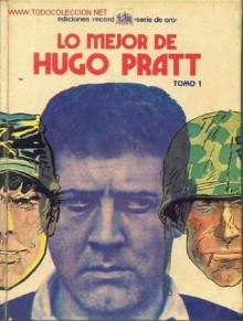 Lo Mejor de Hugo Pratt, Tomo 1 - Hugo Pratt, Oscar Bionda, Mario Faustinelli, Alberto Ongaro, Héctor Germán Oesterheld