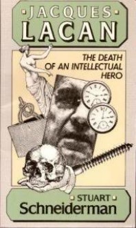 Jacques Lacan: The Death of an Intellectual Hero - Stuart Schneiderman