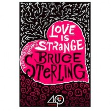 Love Is Strange - Bruce Sterling