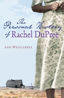 The Personal History of Rachel Dupree - Ann Weisgarber