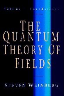 The Quantum Theory of Fields: Volume I, Foundations - Steven Weinberg