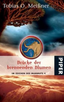 Die Brücke der brennenden Blumen - Tobias O. Meißner