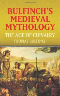 The Age of Chivalry - Thomas Bulfinch