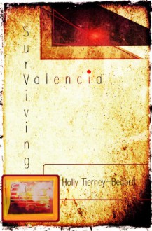 Surviving Valencia - Holly Tierney-Bedord