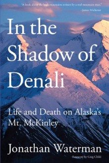 In the Shadow of Denali (Delta Expedition) - Jonathan Waterman