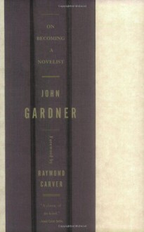 On Becoming a Novelist - John Gardner, Raymond Carver