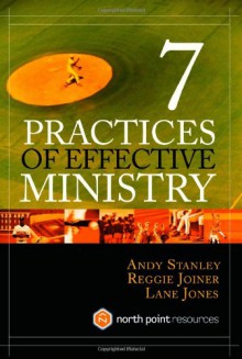 Seven Practices of Effective Ministry - Andy Stanley, Lane Jones, Reggie Joiner