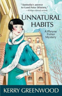 Unnatural Habits: A Phryne Fisher Mystery - Kerry Greenwood