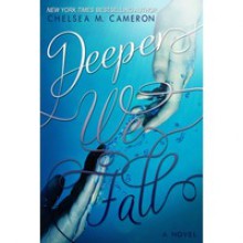 Deeper We Fall - Chelsea M. Cameron