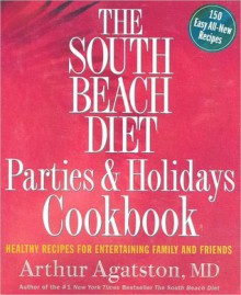 South Beach Diet Parties and Holidays Cookbook - Arthur Agatston