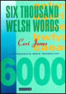 Six Thousand Welsh Words - Ceri Jones