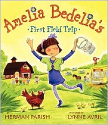 Amelia Bedelia's First Field Trip - Herman Parish, Lynne Avril