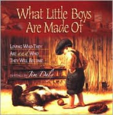 What Little Boys Are Made Of: Loving Who They Are and Who They Will Become - Jim Daly