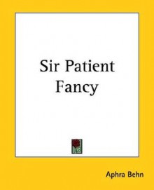 Sir Patient Fancy - Aphra Behn