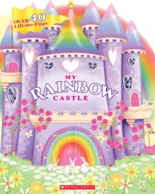 My Rainbow Castle - Lily Karr, Sarah Albee