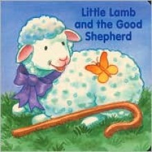 Little Lamb and the Good Shepherd - Alice Joyce Davidson