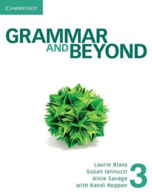 Grammar and Beyond Level 3 Student's Book and Workbook - Laurie Blass, Susan Iannuzzi, Alice Savage