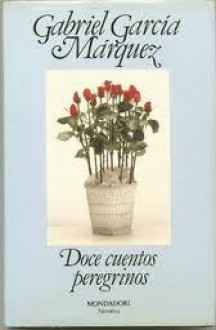 Doce cuentos peregrinos - Gabriel García Márquez