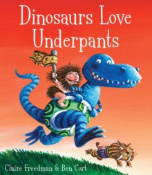 Dinosaurs Love Underpants - Claire Freedman, Ben Cort