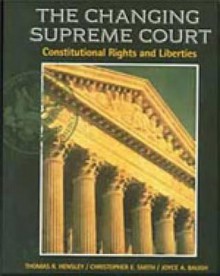 Changing Supreme Court: Constitutional Rights and Liberties - Thomas R. Hensley, Christopher E. Smith