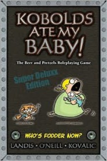 Kobolds Ate My Baby!: The Beer And Pretzels Roleplaying Game, Super Deluxx Edition (Kobolds Ate My Baby) - John Kovalic