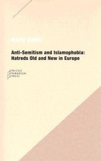 Anti-Semitism and Islamophobia: Hatreds Old and New in Europe - Matti Bunzl