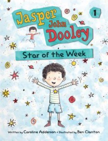 Jasper John Dooley: Star of the Week - Caroline Adderson, Ben Clanton