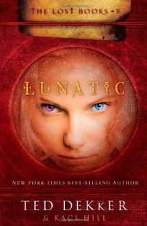 Lunatic (The Lost Books, No. 5) - Ted Dekker;Kaci Hill