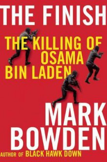 The Finish: The Killing of Osama Bin Laden - Mark Bowden