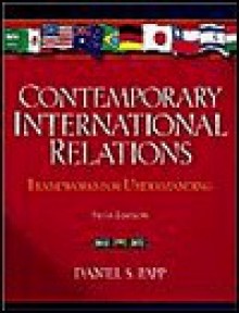 Contemporary International Relations: Frameworks For Understanding - Daniel S. Papp