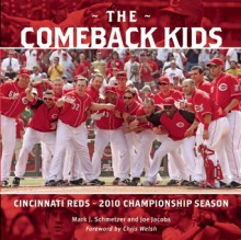 The Comeback Kids: Cincinnati Reds 2010 Championship Season - Joe Jacobs, Mark J. Schmetzer, Chris Welsh