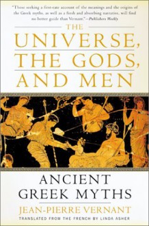 The Universe, the Gods, and Men: Ancient Greek Myths Told by Jean-Pierre Vernant - Jean-Pierre Vernant