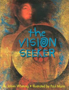 The Vision Seeker - James Whetung, Paul Morin