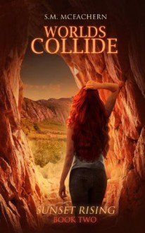 Worlds Collide: Sunset Rising, Book Two - S.M. McEachern