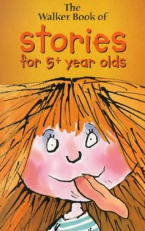 The Walker Book Of Stories For 5+ Year Olds - Michael Rosen, Dick King-Smith, Vivian French