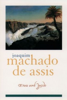 Esau and Jacob (Library of Latin America) - Machado de Assis, Dain Borges, Elizabeth Lowe, Carlos Felipe Moises