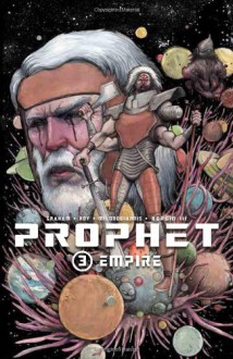 Prophet Volume 3: Empire TP - Brandon S. Graham, Andrew Monson, Simon Roy, Various