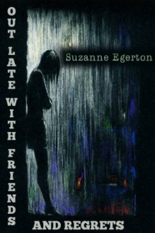 Out Late with Friends and Regrets - Suzanne Egerton