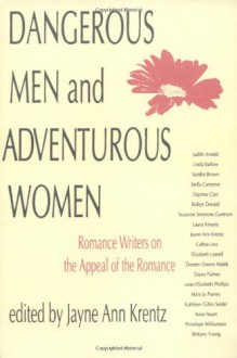 Dangerous Men and Adventurous Women: Romance Writers on the Appeal of the Romance (New Cultural Studies) - Jayne Ann Krentz