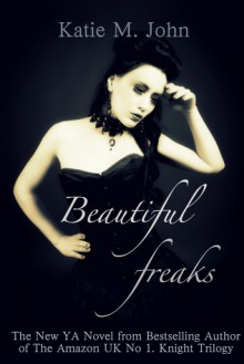 Beautiful Freaks - Katie M. John