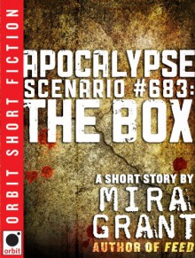 Apocalypse Scenario #683: The Box - Mira Grant