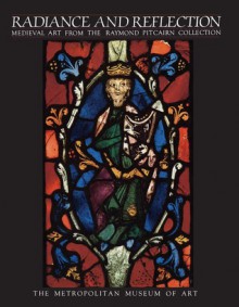 Radiance and Reflection: Medieval Art from the Raymond Pitcairn Collection - Jane Hayward, Walter Cahn