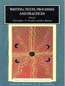 Writing: Texts, Processes, And Practices - Christopher N. Candlin, Ken Hyland