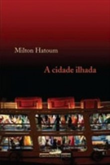 A cidade ilhada - Milton Hatoum