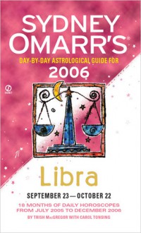 Sydney Omarr's Day-By-Day Astrological Guide 2006: Libra - Trish MacGregor, Carol Tonsing