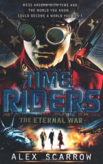 The Eternal War. Alex Scarrow (Timeriders) - Alex Scarrow