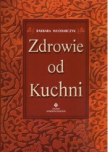 zdrowie od kuchni - Barbara Włodarczyk